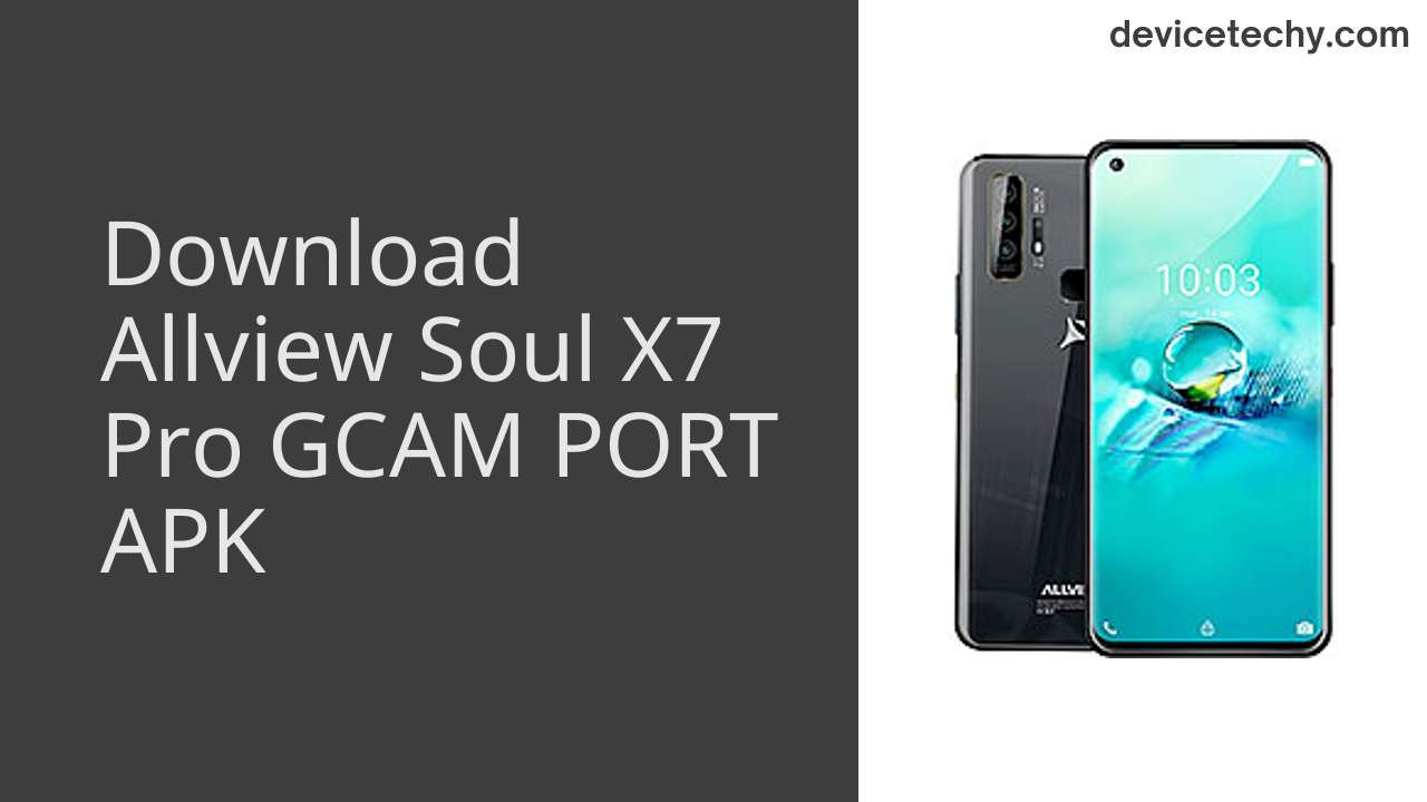 Allview Soul X7 Pro GCAM PORT APK Download