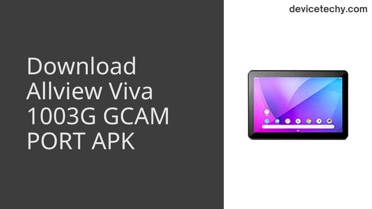 Allview Viva 1003G GCAM PORT APK Download