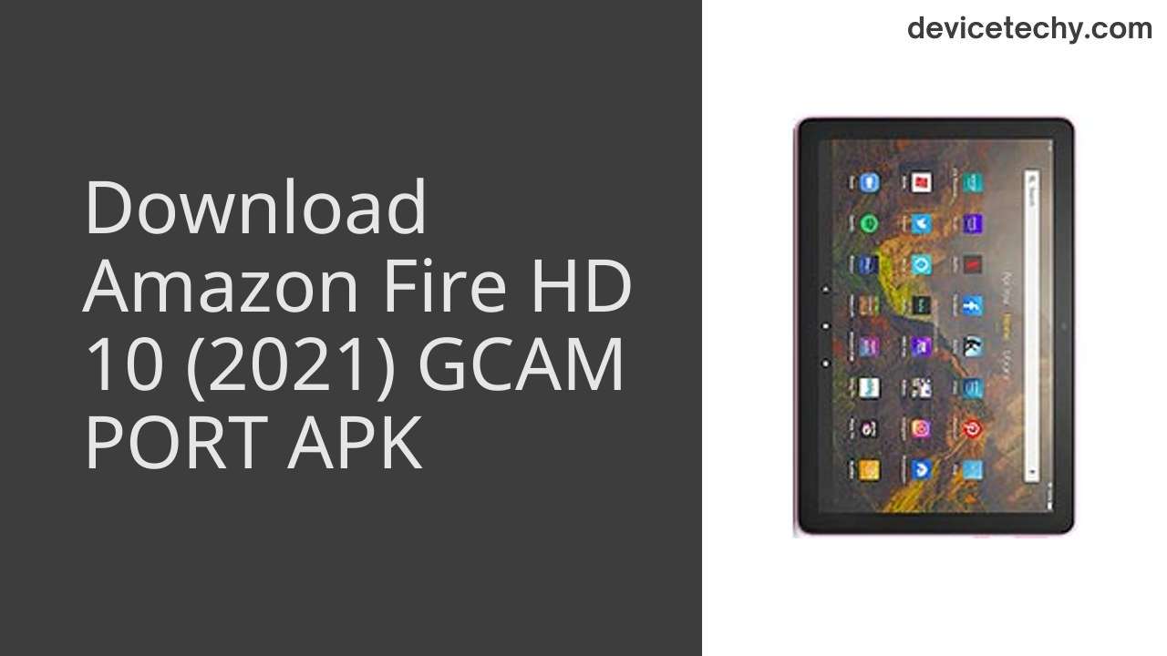 Amazon Fire HD 10 (2021) GCAM PORT APK Download