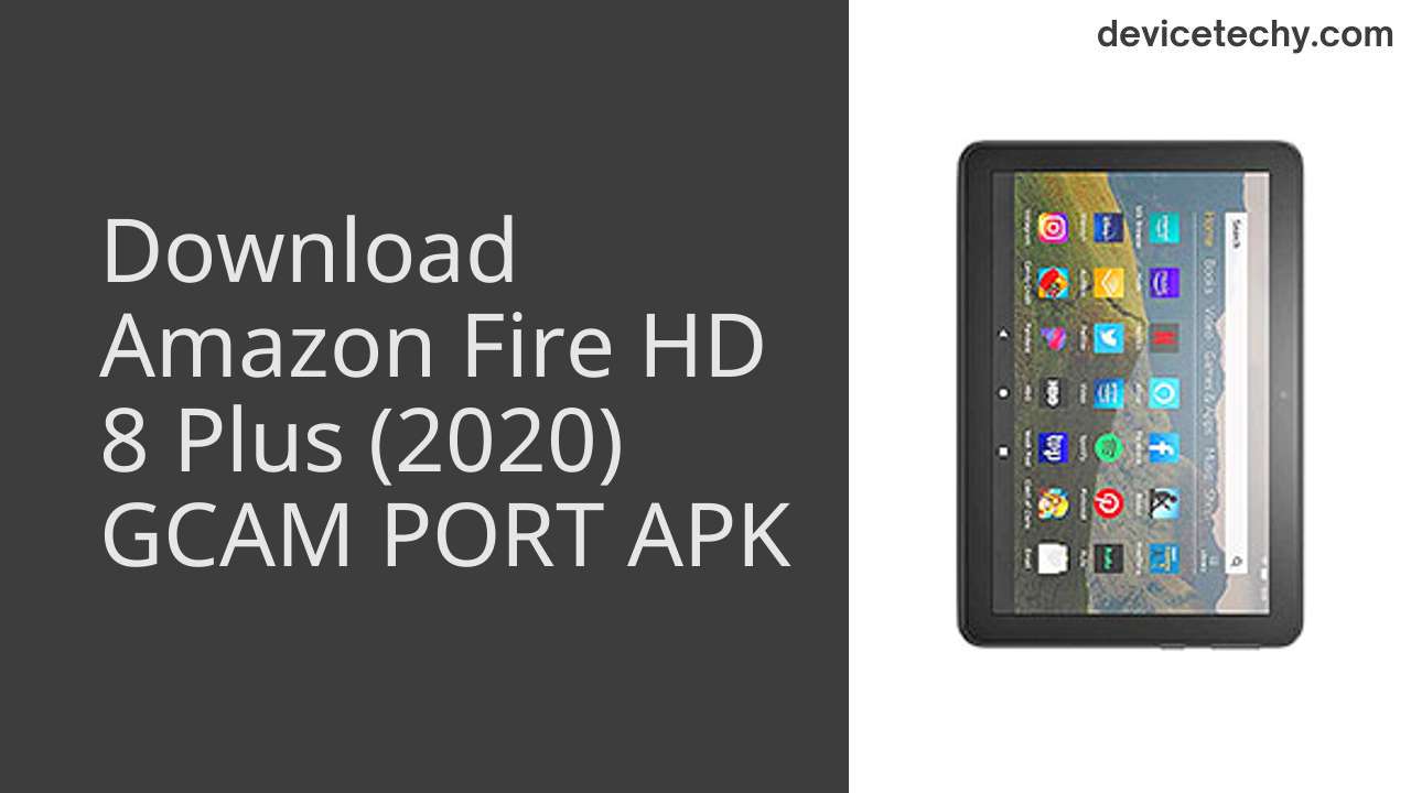 Amazon Fire HD 8 Plus (2020) GCAM PORT APK Download