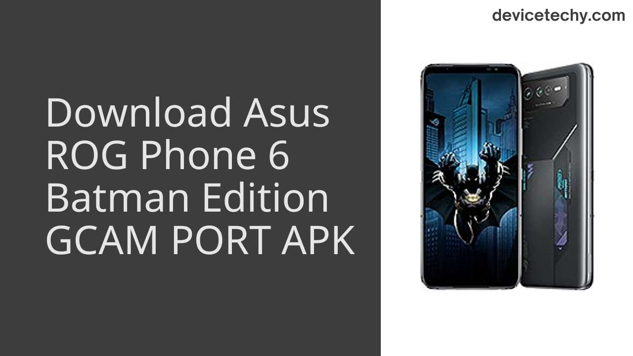 Asus ROG Phone 6 Batman Edition GCAM PORT APK Download