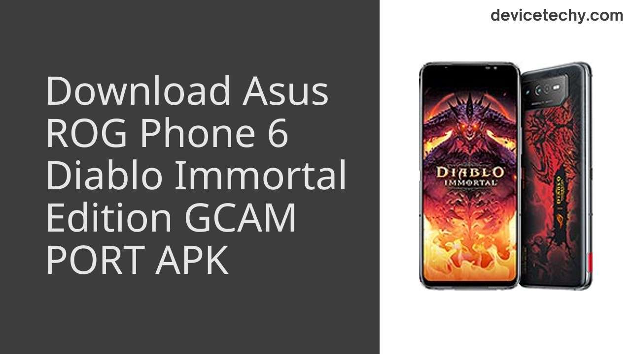Asus ROG Phone 6 Diablo Immortal Edition GCAM PORT APK Download