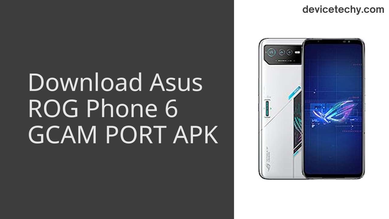Asus ROG Phone 6 GCAM PORT APK Download