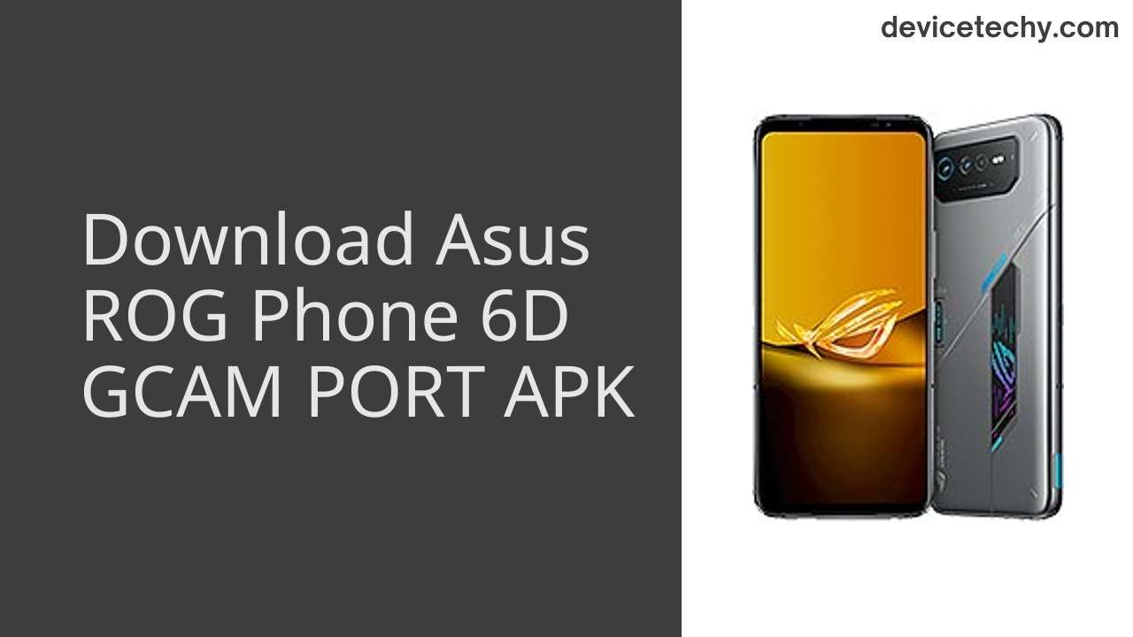 Asus ROG Phone 6D GCAM PORT APK Download