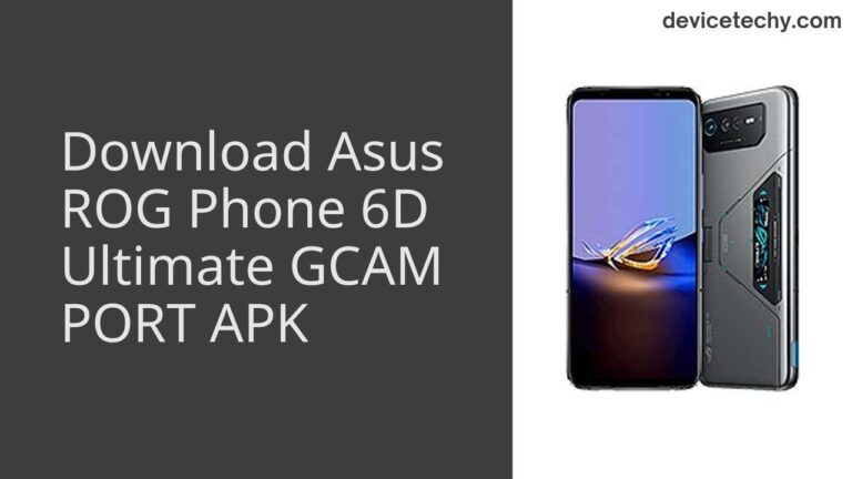 Download Asus ROG Phone 6D Ultimate GCAM Port APK