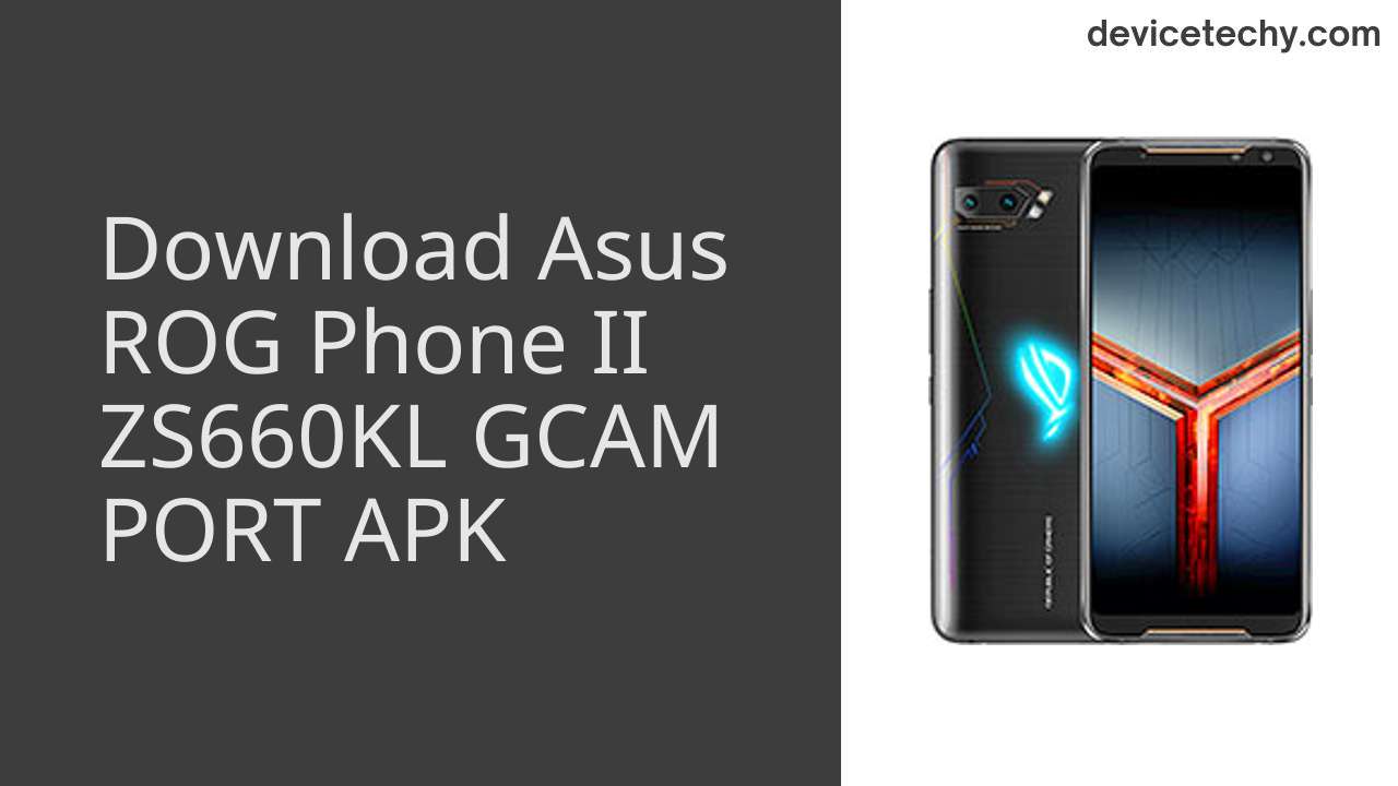 Asus ROG Phone II ZS660KL GCAM PORT APK Download