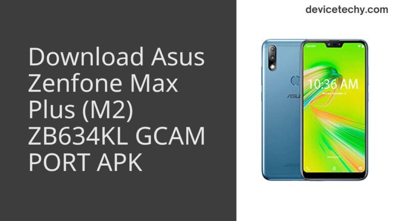 Download Asus Zenfone Max Plus (M2) ZB634KL GCAM Port APK