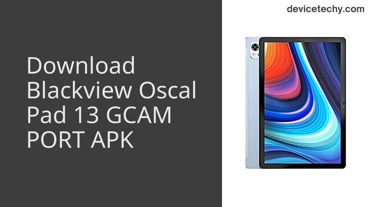 Blackview Oscal Pad 13 GCAM PORT APK Download
