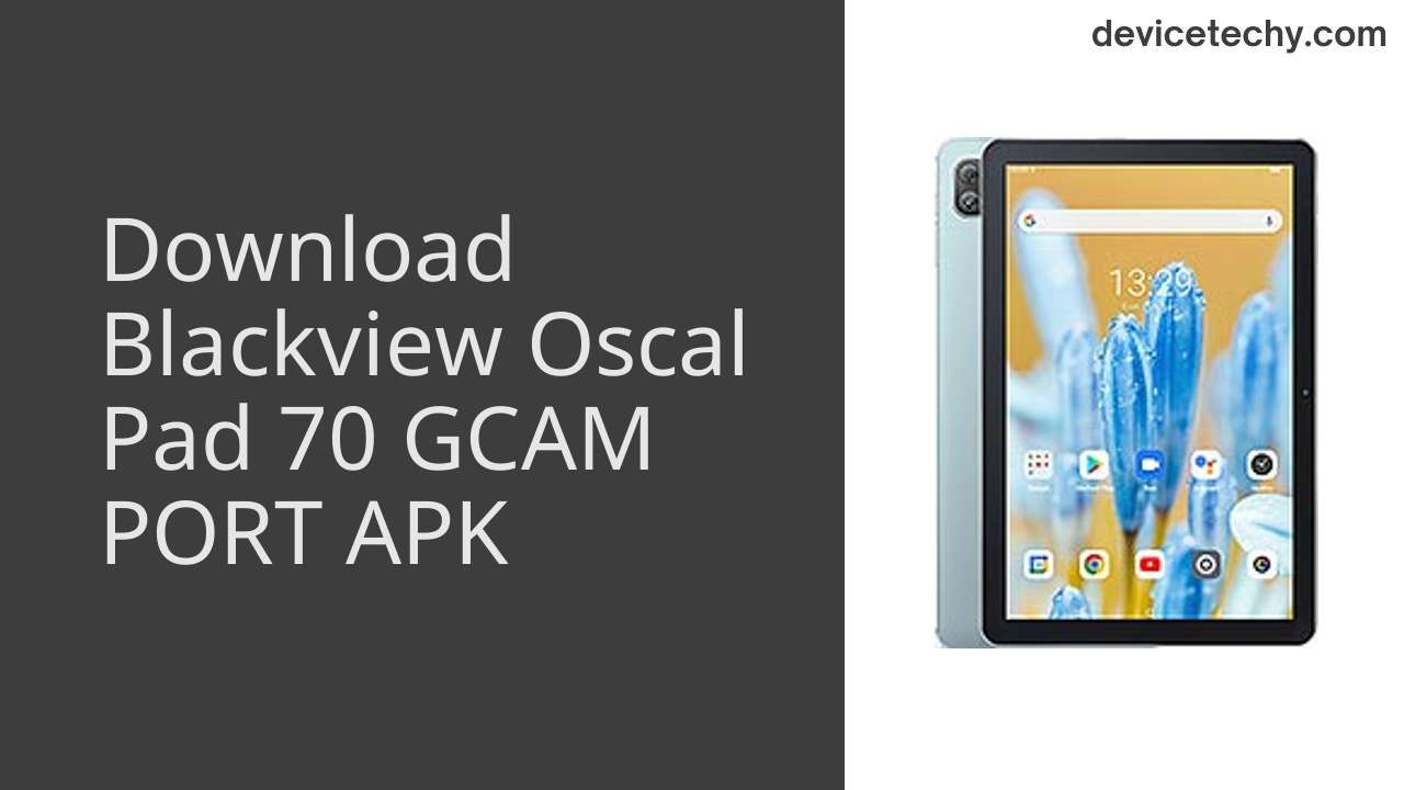 Blackview Oscal Pad 70 GCAM PORT APK Download