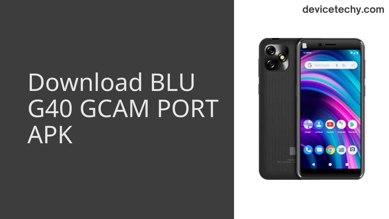 BLU G40 GCAM PORT APK Download