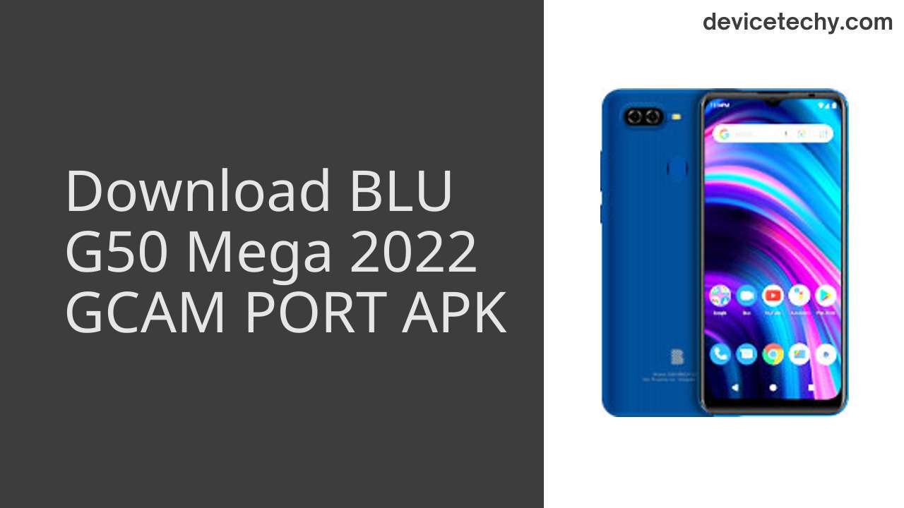 BLU G50 Mega 2022 GCAM PORT APK Download