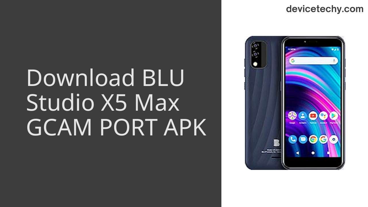 BLU Studio X5 Max GCAM PORT APK Download