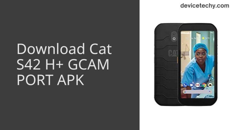 Download Cat S42 H+ GCAM Port APK