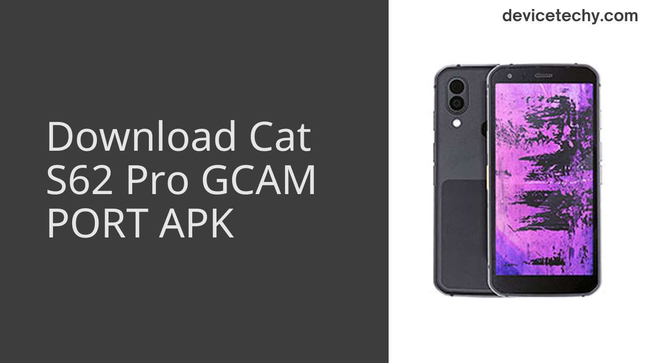 Cat S62 Pro GCAM PORT APK Download