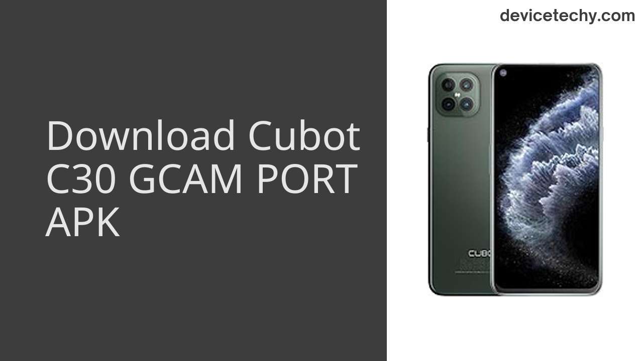 Cubot C30 GCAM PORT APK Download