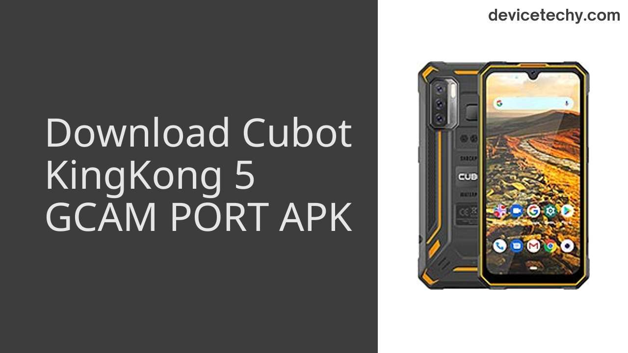 Cubot KingKong 5 GCAM PORT APK Download