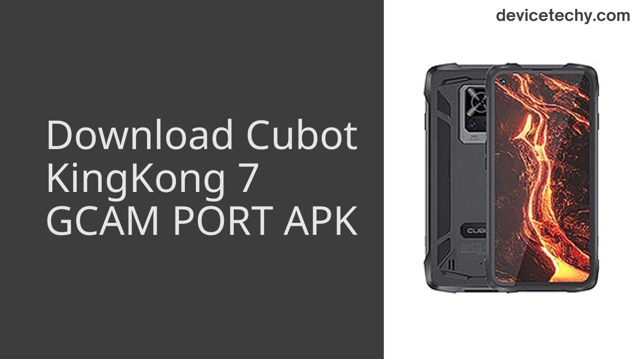 Cubot KingKong 7 GCAM PORT APK Download