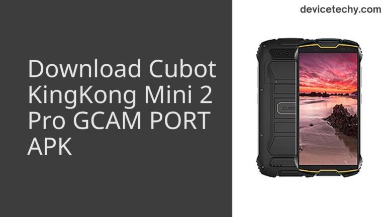 Download Cubot KingKong Mini 2 Pro GCAM Port APK