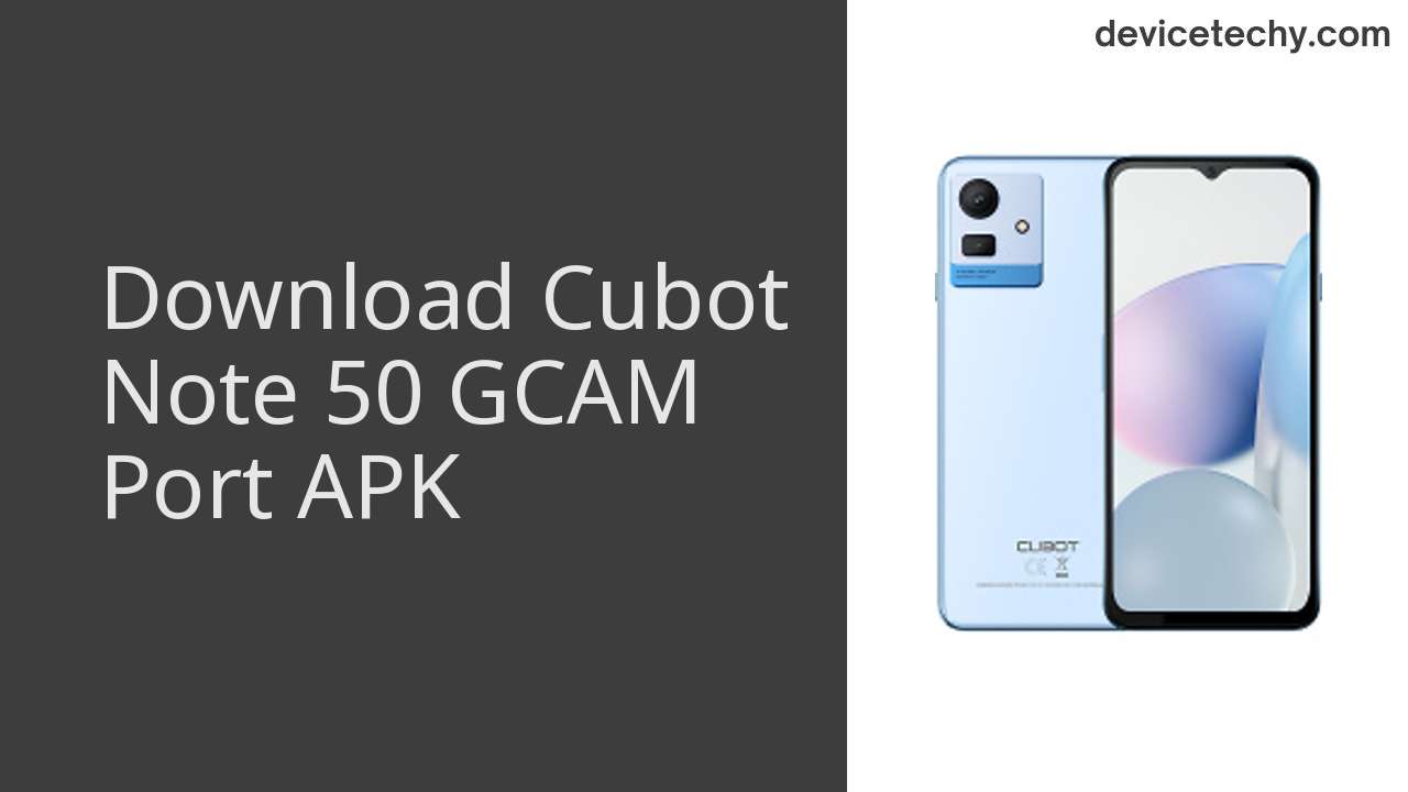 Cubot Note 50 GCAM PORT APK Download