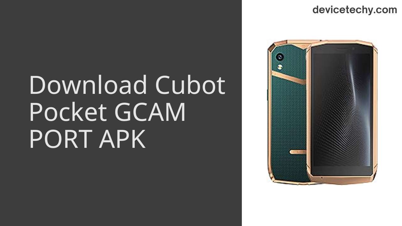 Cubot Pocket GCAM PORT APK Download