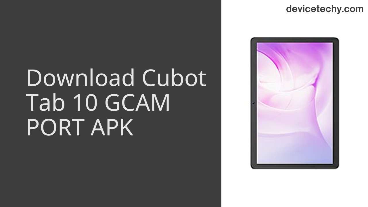 Cubot Tab 10 GCAM PORT APK Download