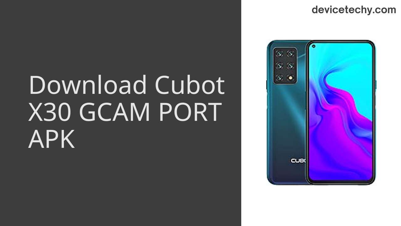 Cubot X30 GCAM PORT APK Download