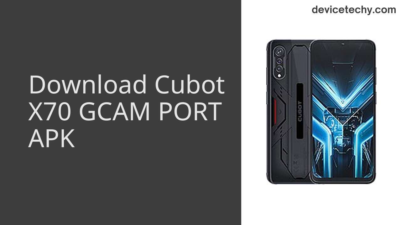 Cubot X70 GCAM PORT APK Download