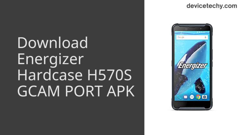 Download Energizer Hardcase H570S GCAM Port APK