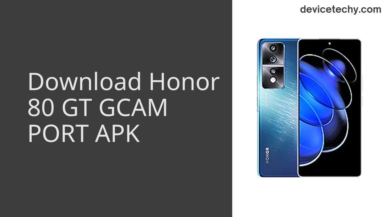 Honor 80 GT GCAM PORT APK Download