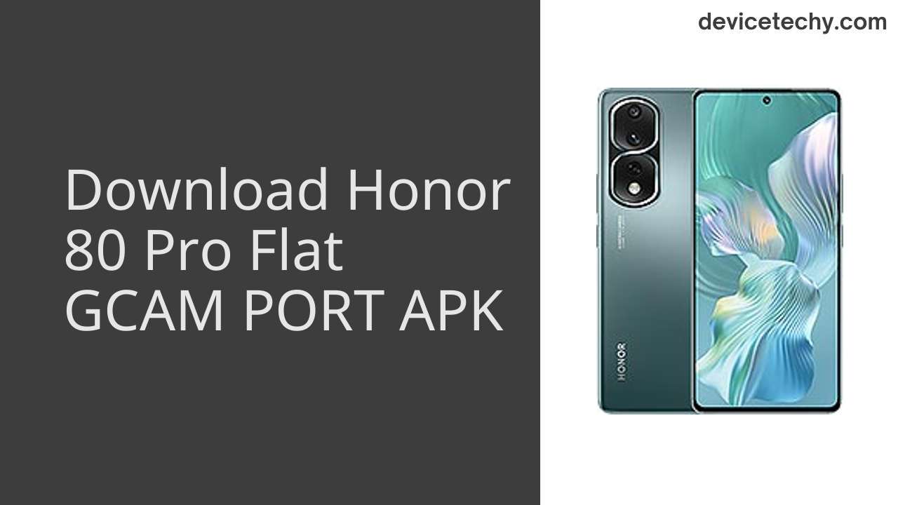 Honor 80 Pro Flat GCAM PORT APK Download