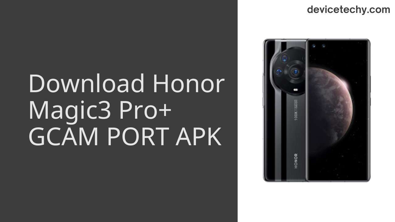 Honor Magic3 Pro+ GCAM PORT APK Download