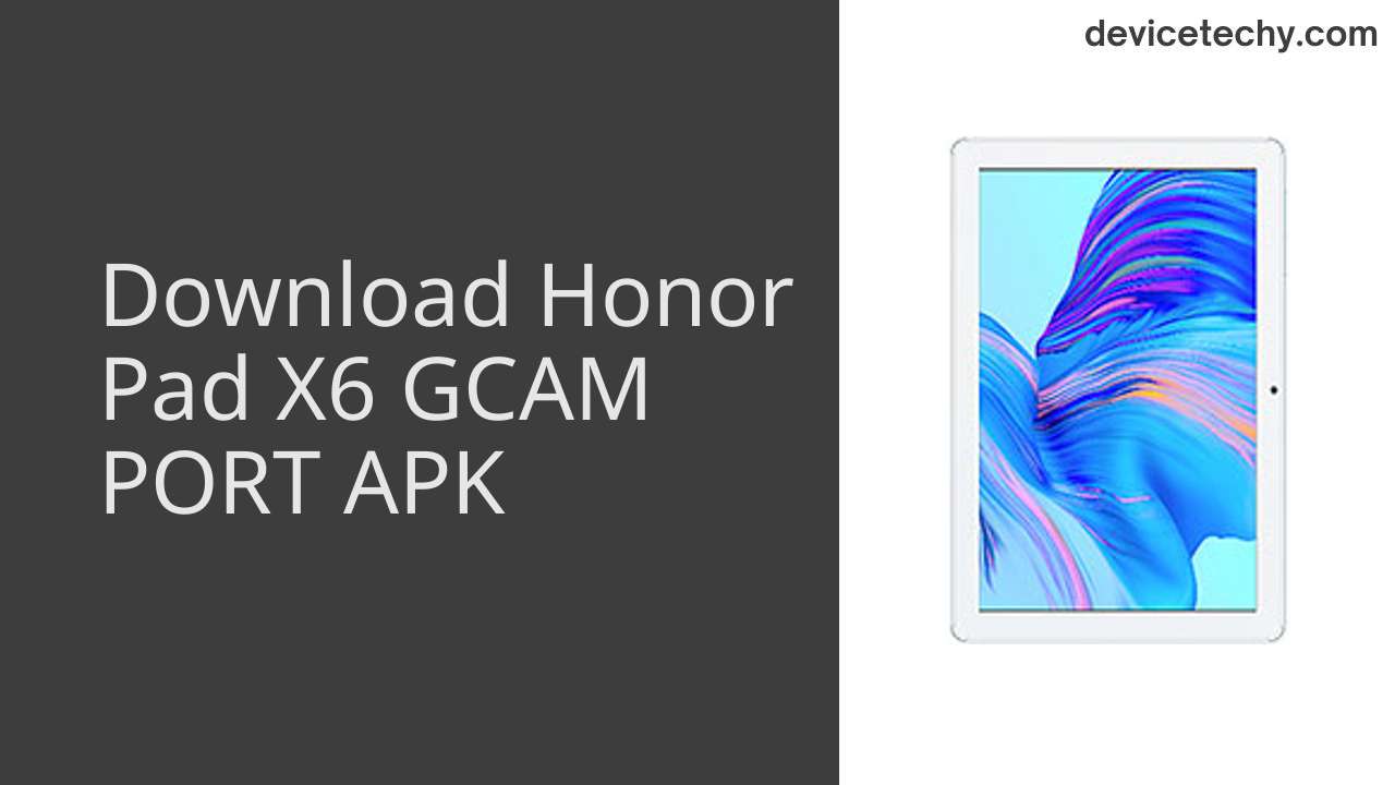 Honor Pad X6 GCAM PORT APK Download