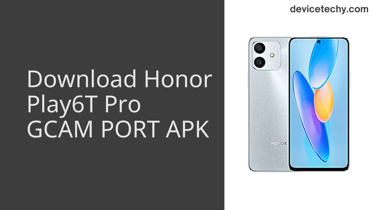 Honor Play6T Pro GCAM PORT APK Download
