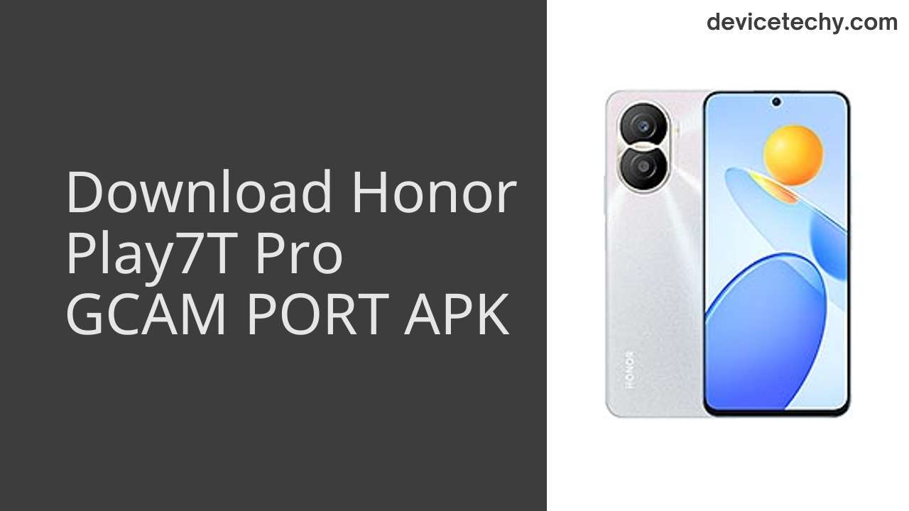 Honor Play7T Pro GCAM PORT APK Download
