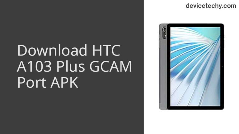 Download HTC A103 Plus GCAM Port APK