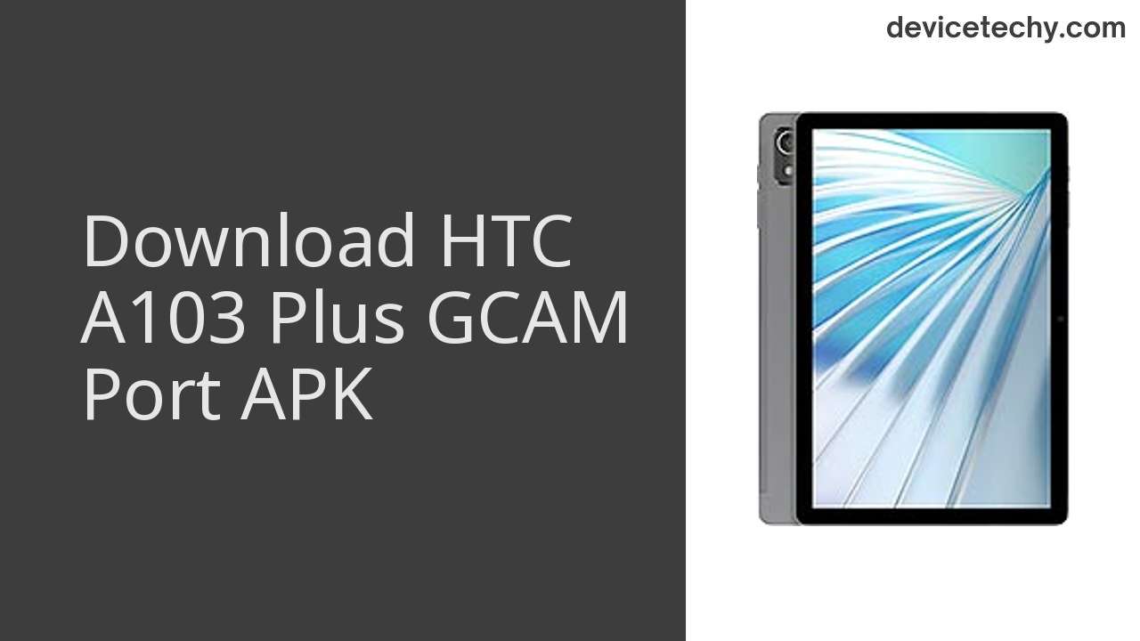 HTC A103 Plus GCAM PORT APK Download