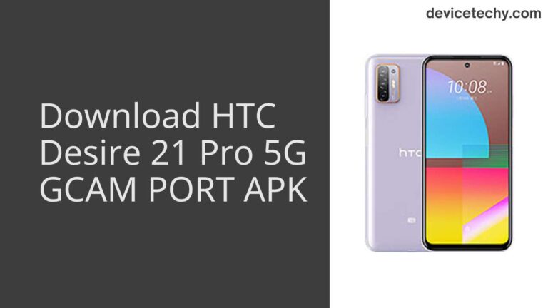 Download HTC Desire 21 Pro 5G GCAM Port APK