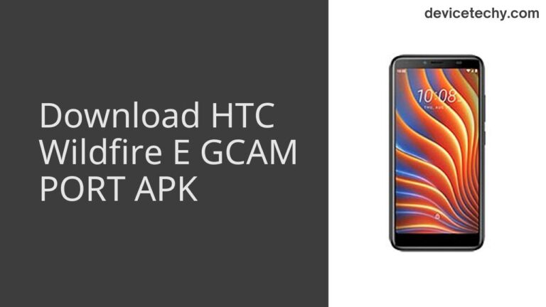 Download HTC Wildfire E GCAM Port APK