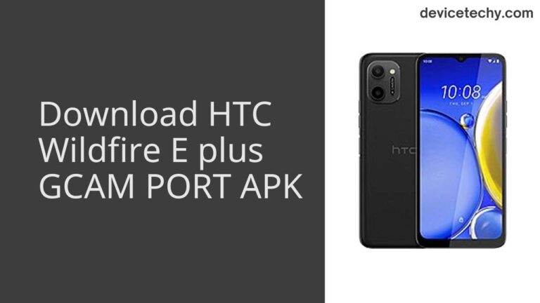 Download HTC Wildfire E plus GCAM Port APK