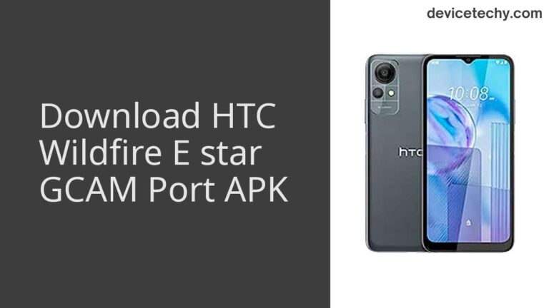 Download HTC Wildfire E star GCAM Port APK