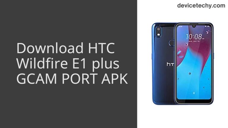 Download HTC Wildfire E1 plus GCAM Port APK