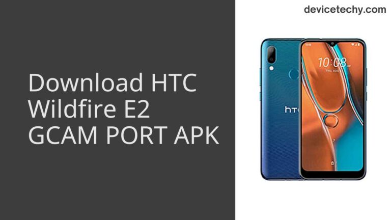 Download HTC Wildfire E2 GCAM Port APK