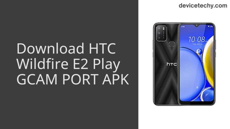 Download HTC Wildfire E2 Play GCAM Port APK