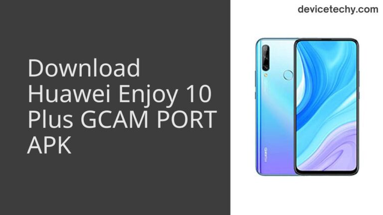 Download Huawei Enjoy 10 Plus GCAM Port APK