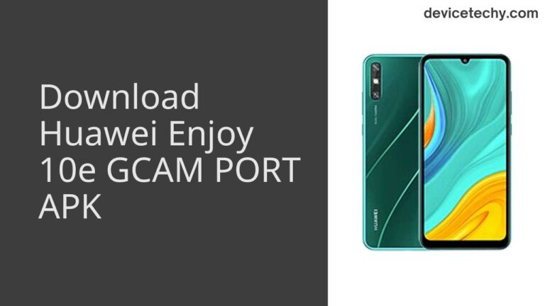 Download Huawei Enjoy 10e GCAM Port APK