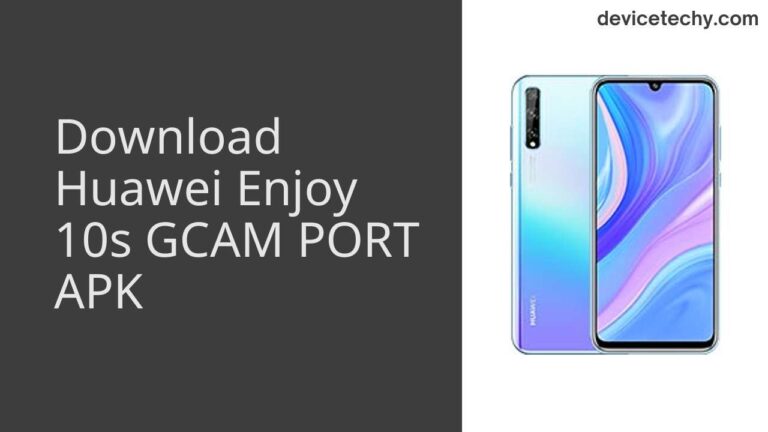 Download Huawei Enjoy 10s GCAM Port APK