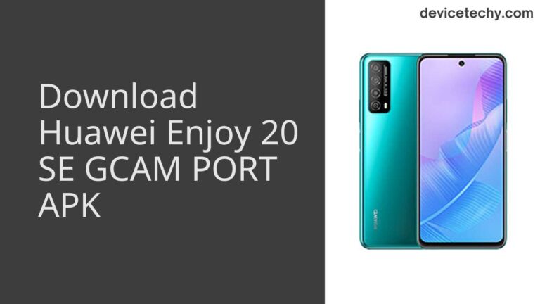 Download Huawei Enjoy 20 SE GCAM Port APK