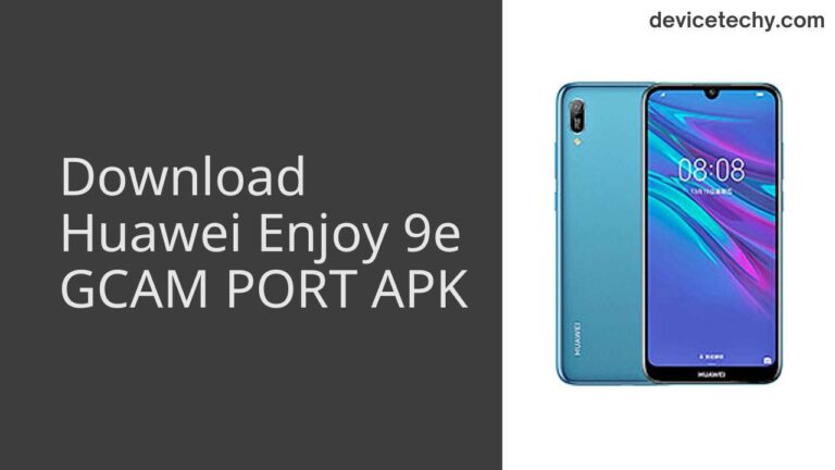 Download Huawei Enjoy 9e GCAM Port APK