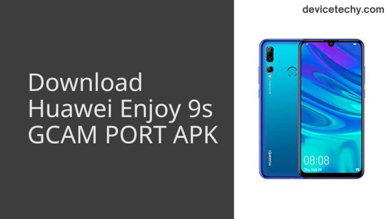 Download Huawei Enjoy 9s GCAM Port APK