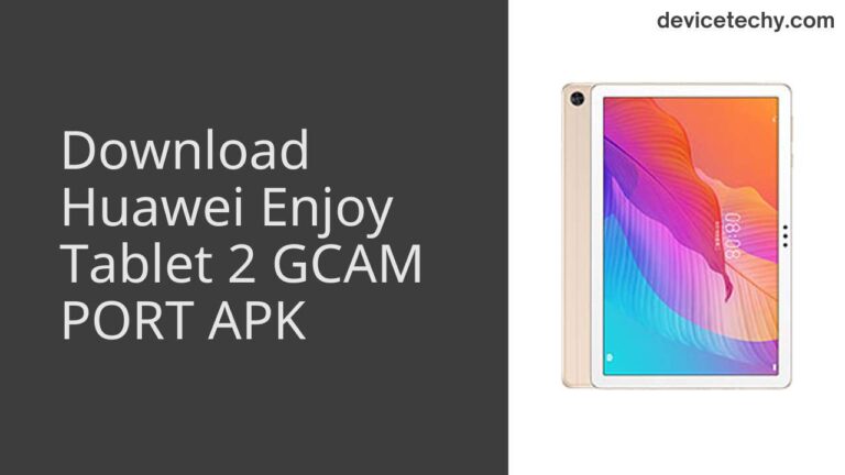 Download Huawei Enjoy Tablet 2 GCAM Port APK